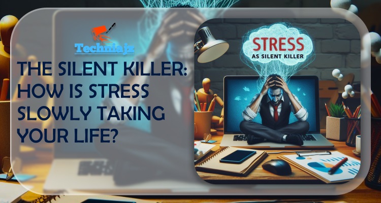 The Silent Killer - How is Stress Slowly Taking Your Life?