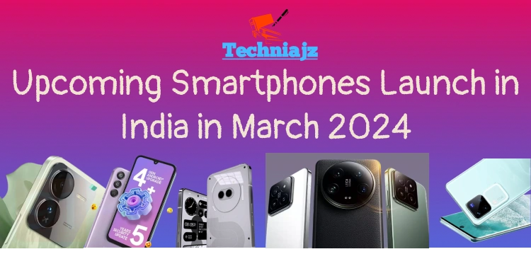 Upcoming Smartphones Launch in India in March 2024
