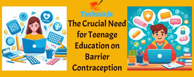 The Crucial Need for Teenage Education on Barrier Contraception