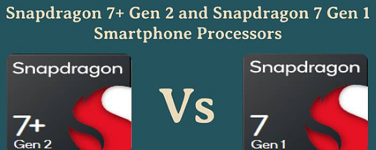 Snapdragon 7+ Gen 2 Vs Snapdragon 7 Gen 1 Mid-Range Processor